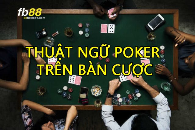 Thuat-ngu-Poker-tren-ban-cuoc